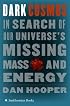Dark Cosmos: In Search of Our Universe's Missing Mass and Energy
