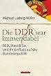 Die DDR war immer dabei: SED, Stasi & Co. und ihr Einfluss auf die Bundesrepublik
