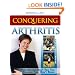 Conquering Arthritis: What Doctors Don't Tell You Because They Don't Know
