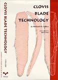 Clovis Blade Technology : A Comparative Study Of The Keven Davis Cache, Texas