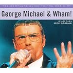 George Michael & Wham (Complete Guide to the Music Of...) book cover