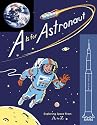 A Is for Astronaut: Exploring Space from A to Z