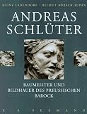 Andreas Schl&uuml;ter - Baumeister und Bildhauer des preussischen Barock - Heinz Ladendorf, Helmut B&ouml;rsch-Supan
