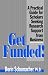 Get Funded!: A Practical Guide for Scholars Seeking Research Support from Business
