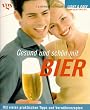 Gesund und sch�n mit Bier. Mit vielen praktischen Tipps und Verw�hnrezepten