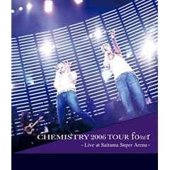 CHEMISTRY 2006 TOUR fo(u)r ~Live at Saitama Super Arena~