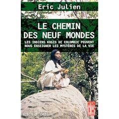 Le chemin des neuf mondes - Les indiens kogis de Colombie peuvent nous enseigner les myst�res de la vie