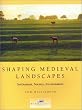 Shaping Medieval Landscapes: Settlement, Society, Environment (None)