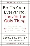Profits Aren't Everything, They're the Only Thing: No-Nonsense Rules from the Ultimate Contrarian and Small Business Guru