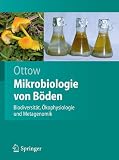 Mikrobiologie von B&ouml;den: Biodiversit&auml;t, &Ouml;kophysiologie und Metagenomik (Springer-Lehrbuch) - Johannes C.G. Ottow