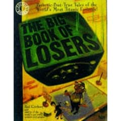 The Big Book of Losers: Pathetic but True Tales of the World's Most Titanic Failures! (Factoid Books)