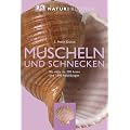 Natur-Bibliothek Muscheln und Schnecken: Mit mehr als 500 Arten und 1500 Abbildungen