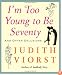 I'm Too Young To Be Seventy: And Other Delusions