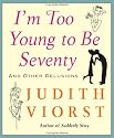 I'm Too Young To Be Seventy: And Other Delusions
