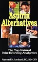 Aspirin Alternatives: The Top Natural Pain-Relieving Analgesics (Health Learning Handbook)