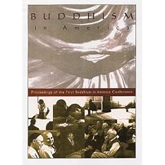Buddhism in America: The Official Record of the Landmark Conference on the Future of Buddhism Meditative Practices in the West