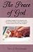 The Peace of God : A Mother's Journal of God's Grace for Her and Her Family During a High-Risk Pregnancy and the Premature Birth of their Daughter
