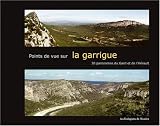 Points de vue sur la garrigue : 30 panoramas du Gard et de l'H�rault