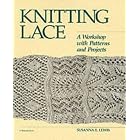 Knitting Lace: A Workshop with Patterns and Projects (Threads Books) by Susanna E. Lewis