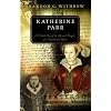 Katherine Parr: A Guided Tour of the Life and Thought of a Reformation Queen