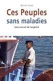 Ces Peuples sans maladies : Leurs secrets de long�vit�