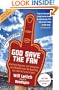God Save the Fan: How Steroid Hypocrites, Soul-Sucking Suits, and a Worldwide Leader Not Named Bush Have Taken the Fun Out of Sports