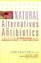 Natural Alternatives to Antibiotics: How you can supercharge your immune system and fight infection