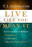Live Like You Mean It: The 10 Crucial Questions That Will Help You Clarify Your Purpose Live Intentionally Make the Most of the Rest of Your Life (Hollywood Nobody)