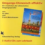 Umgangschinesisch effektiv. Ein Crash-Kurs der chinesischen Umgangssprache: Umgangschinesisch effektiv, 2 Audio-CDs: Ein Crash-Kurs der chinesischen Umgangssprache