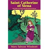 SaintCatherineofSiena:TheStoryoftheGirlWhoSawSaintsintheSky(StoriesoftheSaintsforYoungPeopleAges10to100)