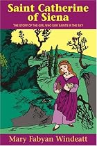 Saint Catherine of Siena: The Story of the Girl Who Saw Saints in the Sky (Stories of the Saints for Young People Ages 10 to 100)