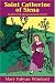 Saint Catherine of Siena: The Story of the Girl Who Saw Saints in the Sky (Stories of the Saints for Young People Ages 10 to 100)