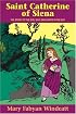 Saint Catherine of Siena: The Story of the Girl Who Saw Saints in the Sky (Stories of the Saints for Young People Ages 10 to 100)