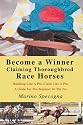 Become a Winner Claiming Thoroughbred Race Horses: Handicap Like A Pro, Claim Like A Pro, A Guide For The Beginner Or The Pro