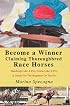 Become a Winner Claiming Thoroughbred Race Horses: Handicap Like A Pro, Claim Like A Pro, A Guide For The Beginner Or The Pro