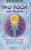 Tao Yoga des Heilens: Die Kraft des Inneren L&auml;chelns - Die Sechs Heilenden Laute - Die Praxis der Chi-Massage: Die Kraft de inneren L&auml;chelns / Die Sechs Heilenden Laute / Die Praxis der Chi-Massage - Mantak Chia