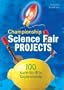 Championship Science Fair Projects: 100 Sure-to-Win Experiments