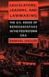 Legislators, Leaders, and Lawmaking: The U.S. House of Representatives in the Postreform Era