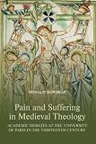 Pain and suffering in medieval theology : academic debates at the University of Paris in the thirteenth century