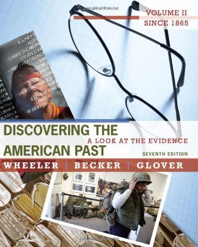 Discovering the American Past by Wheeler, William Bruce, Becker, Susan, Glover, Lorri. (Cengage Learning,2011) [Paperback] 7th Edition