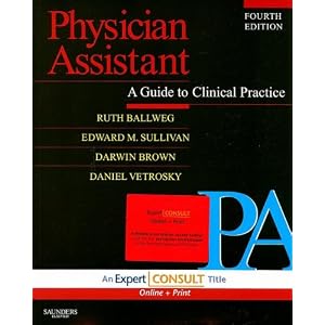 Physician Assistant: A Guide to Clinical Practice: Expert Consult - Online and Print by Ruth Ballweg MPA PA-C, Edward M. Sullivan MS PA-C, Darwin Brown MPH PA-C, and Daniel Vetrosky PA-C PhD