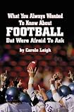 What You Always Wanted To Know About Football But Were Afraid to Ask