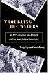 Troubling the Waters: Black-Jewish Relations in the American Century (Politics and Society in Twentieth Century America)
