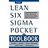 The Lean Six Sigma Pocket Toolbook: A Quick Reference Guide to Nearly 100 Tools for Improving Quality and Speed: A Quick Reference Guide to 70 Tools for Improving Quality and Speed