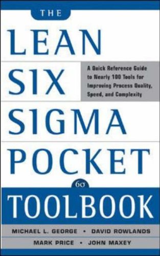 The Lean Six Sigma Pocket Toolbook: A Quick Reference Guide to 70 Tools for Improving Quality and Speed by Michael L. GeorgeJohn MaxeyDavid T. RowlandsMalcolm Upton