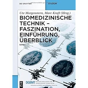 Biomedizinische Technik - Faszination, Einführung, Überblick: Band 1
