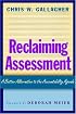 Reclaiming Assessment: A Better Alternative to the Accountability Agenda