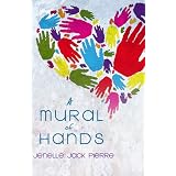 A Mural Of Hands ~ Jenelle Jack Pierre