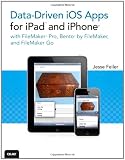 Data-driven iOS Apps for iPad and iPhone with FileMaker Pro, Bento by FileMaker, and FileMaker Go