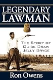 Legendary Lawman: The Story of Quick Draw Jelly Bryce